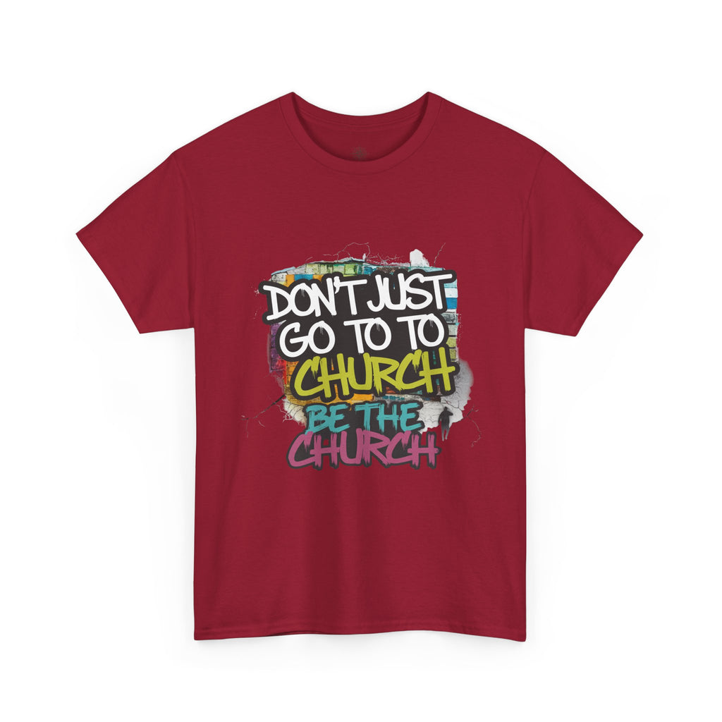 Don’t Just Go To Church — Be The Church Graphic Tee