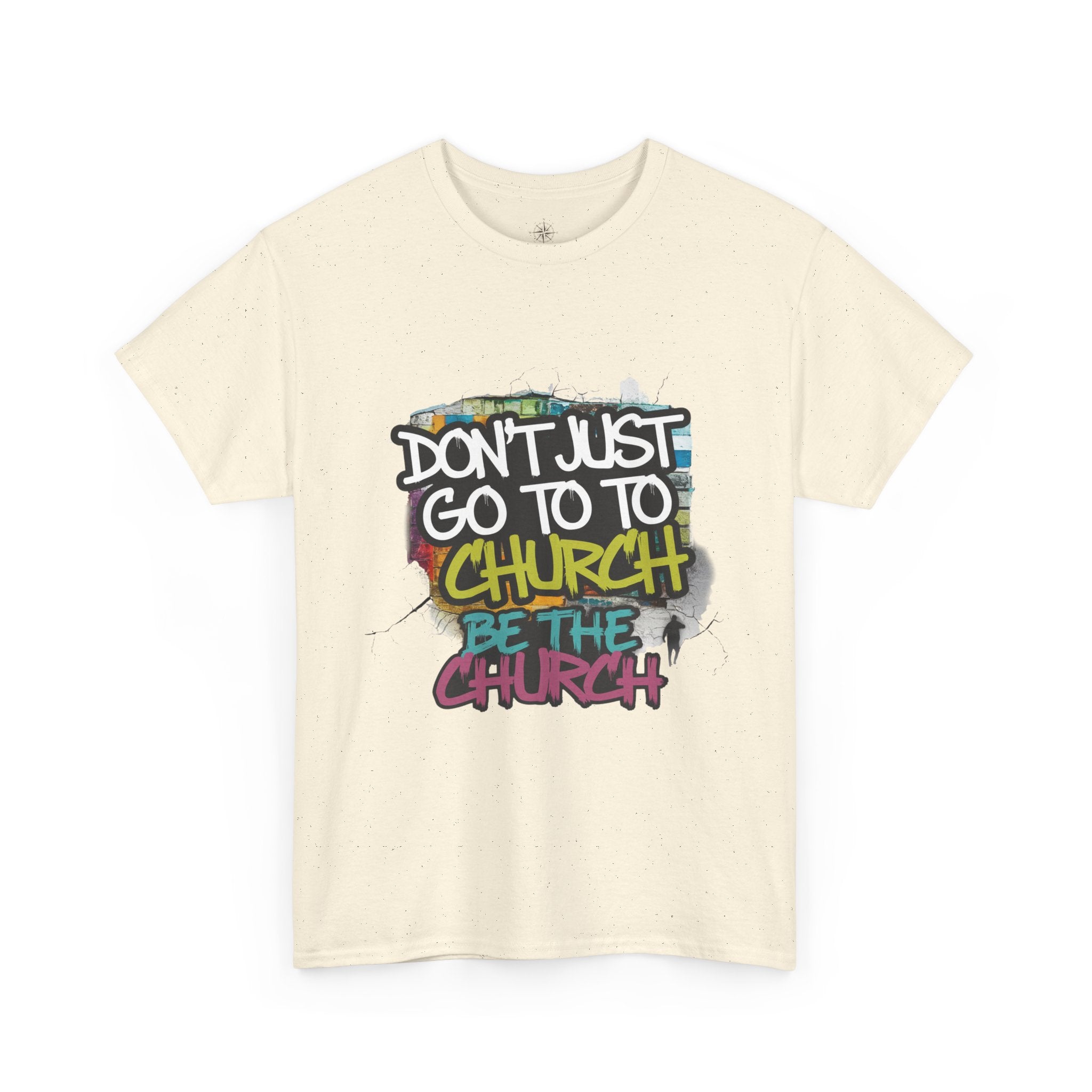 Don’t Just Go To Church — Be The Church Graphic Tee