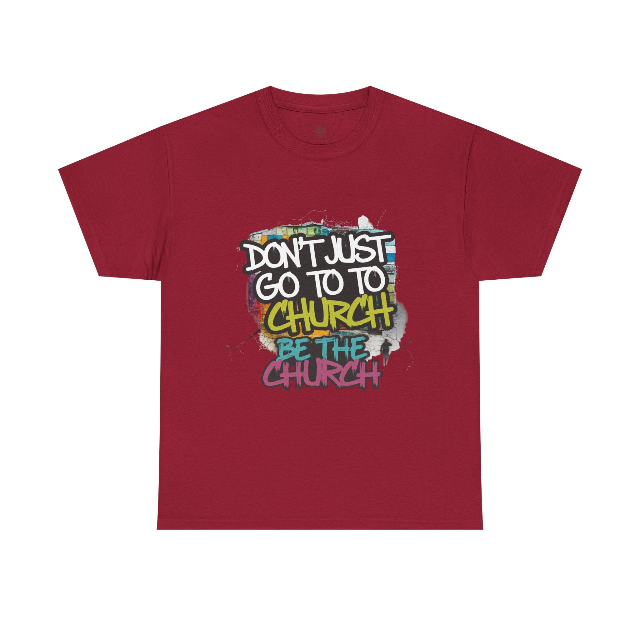 Don’t Just Go To Church — Be The Church Graphic Tee
