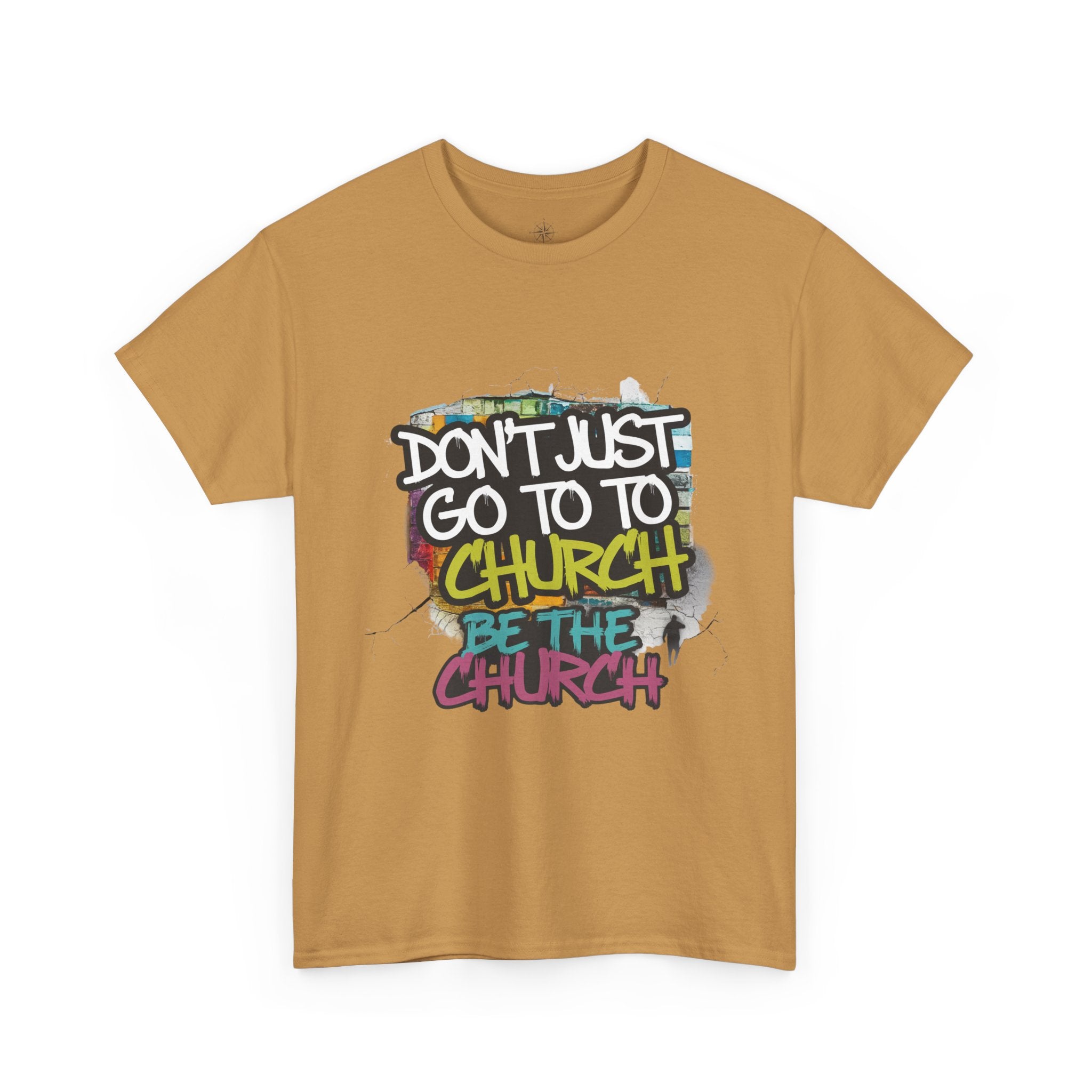 Don’t Just Go To Church — Be The Church Graphic Tee