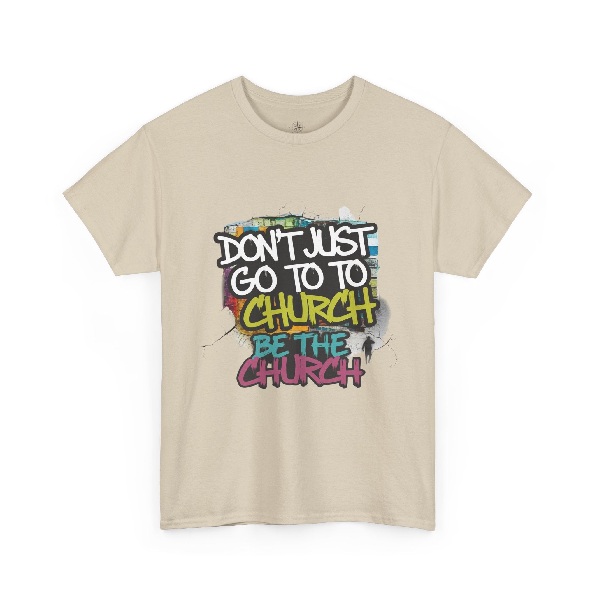 Don’t Just Go To Church — Be The Church Graphic Tee