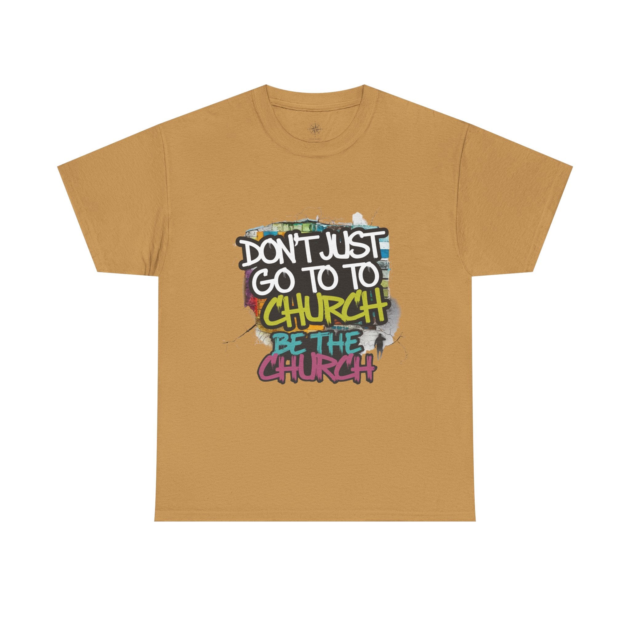 Don’t Just Go To Church — Be The Church Graphic Tee